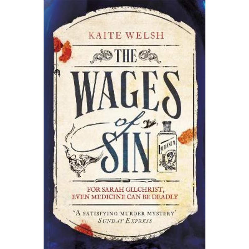 The Wages of Sin: A compelling tale of medicine and murder in Victorian Edinburgh Kaite Welsh 9781472239822