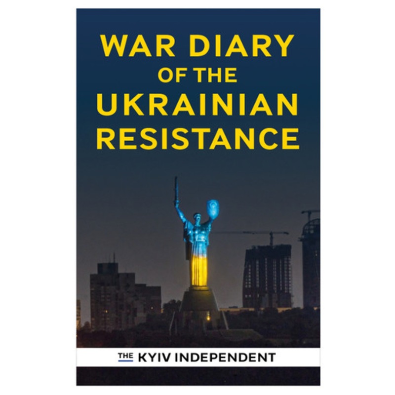 War Diary of the Ukrainian Resistance by The Kyiv Independent