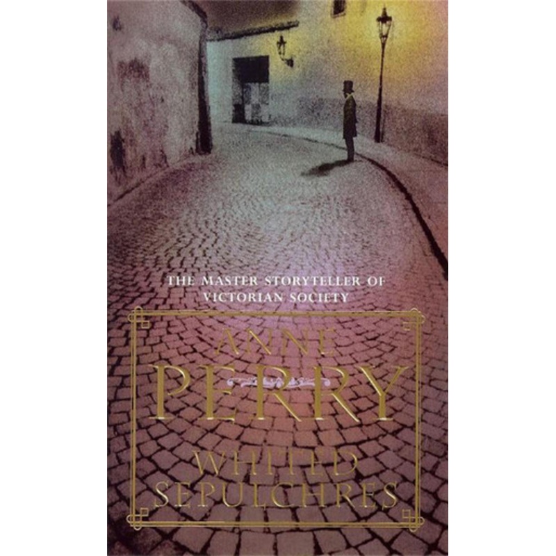 Whited Sepulchres (William Monk Mystery, Book 9): A twisting Victorian mystery of intrigue and secrets Anne Perry 9780747252542