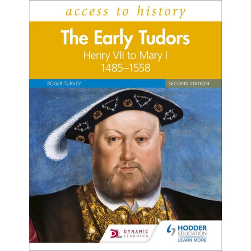 Access to History: The Early Tudors: Henry VII to Mary I, 1485-1558 Second Edition Roger Turvey 9781510457881