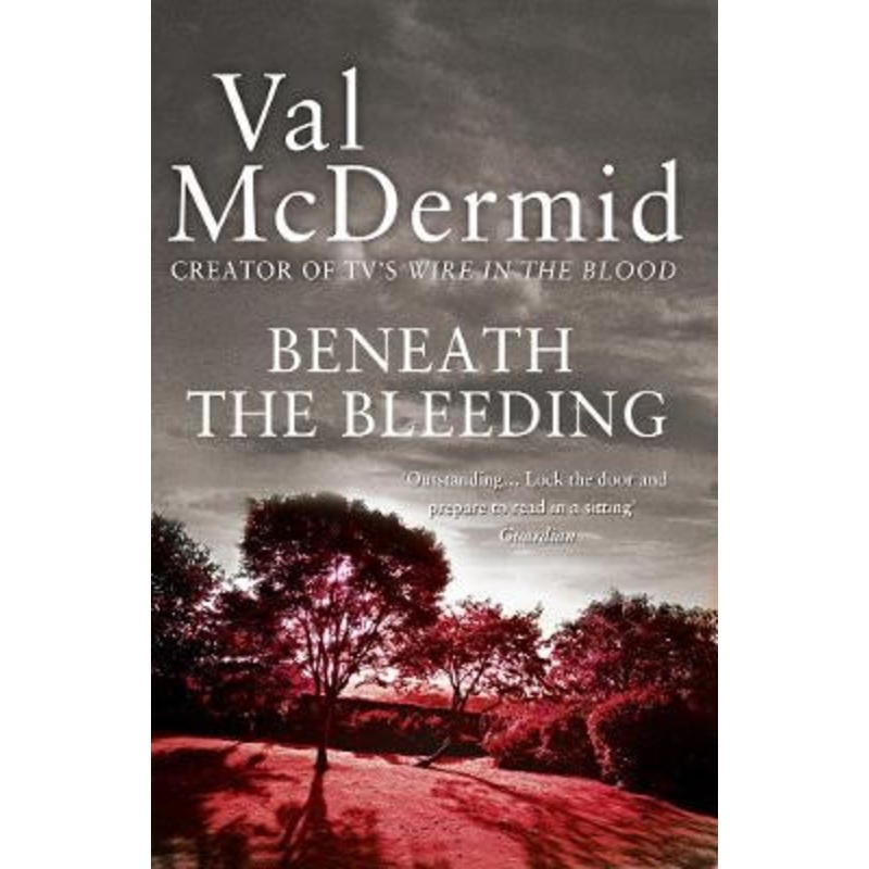 Beneath the Bleeding (Tony Hill and Carol Jordan, Book 5) by Val McDermid