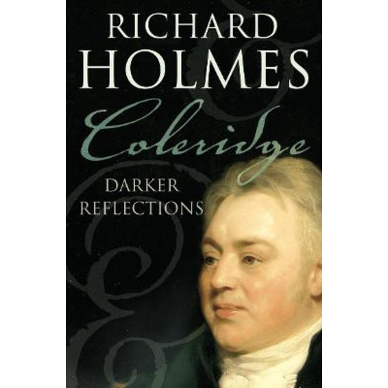 Coleridge: Darker Reflections by Richard Holmes