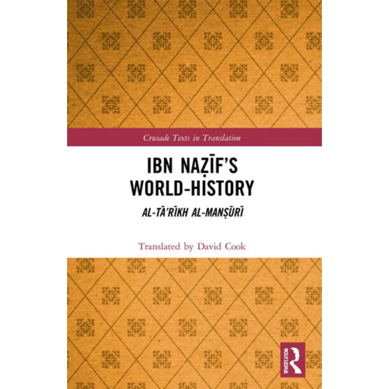 Ibn Nazif’s World-History: Al-Ta’rikh al-Mansuri David Cook 9780367623586