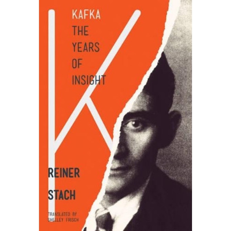 Kafka: The Years of Insight by Reiner Stach 9780691165844