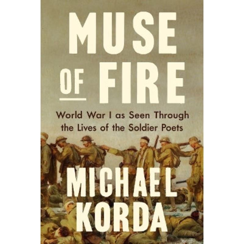 Muse of Fire: World War I as Seen Through the Lives of the Soldier Poets by Michael Korda 9781631496882