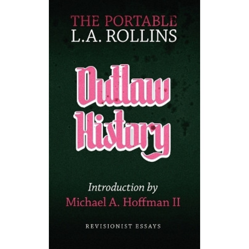 Outlaw History: The Portable L.A. Rollins by L a Rollins 9781943687275