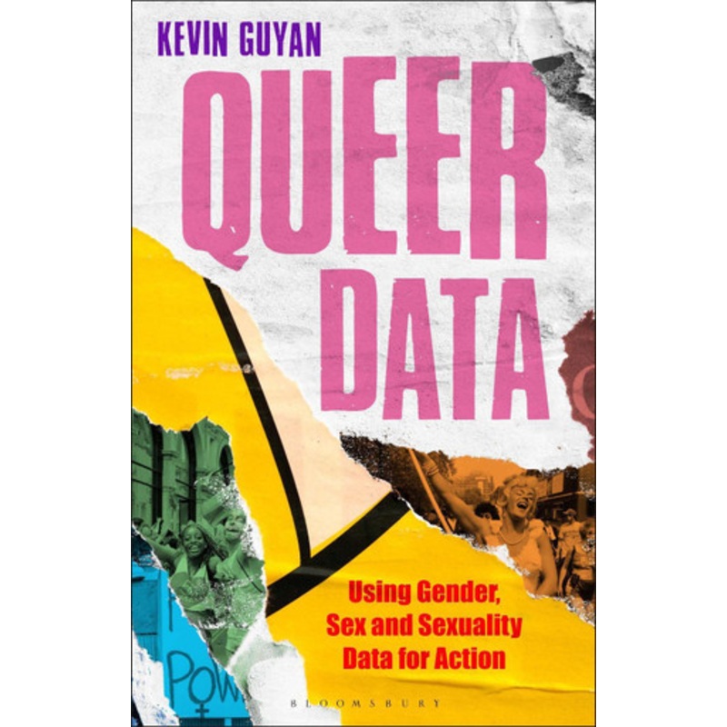 Queer Data: Using Gender, Sex and Sexuality Data for Action Kevin Guyan 9781350230729