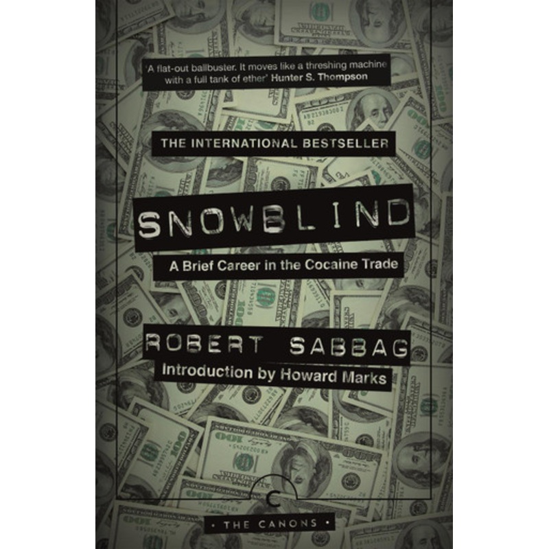 Snowblind: A Brief Career in the Cocaine Trade Robert Sabbag 9781782118800