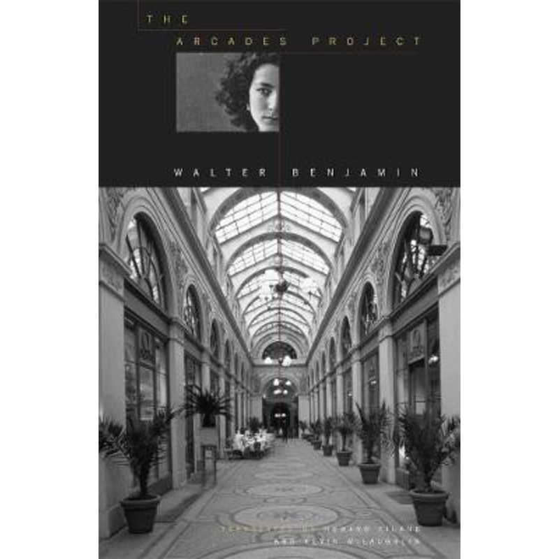 The Arcades Project by Walter Benjamin