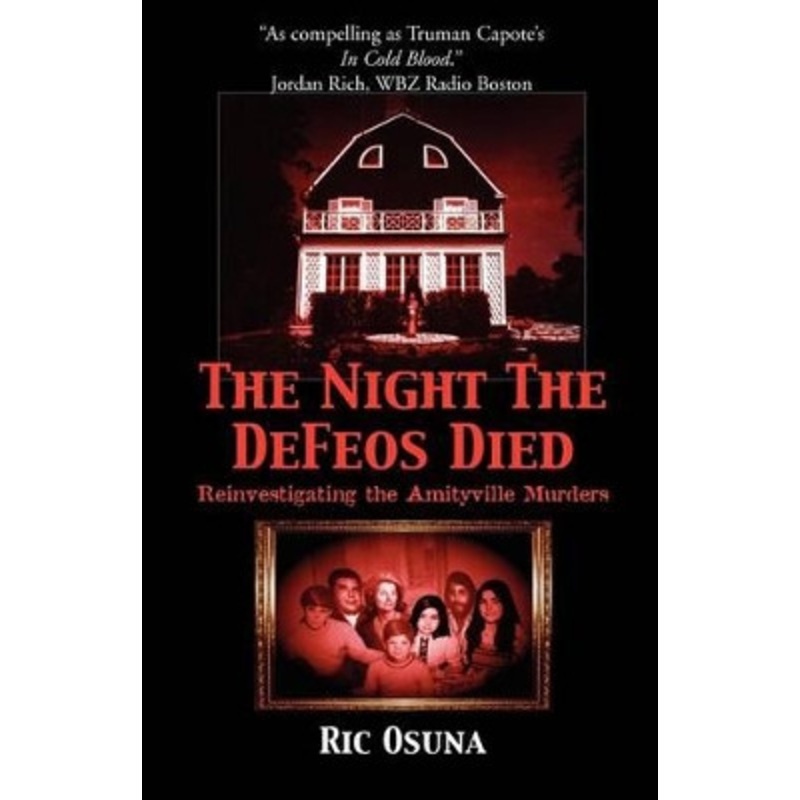 The Night the Defeos Died: Reinvestigating the Amityville Murders by Ric Osuna 9781591095866