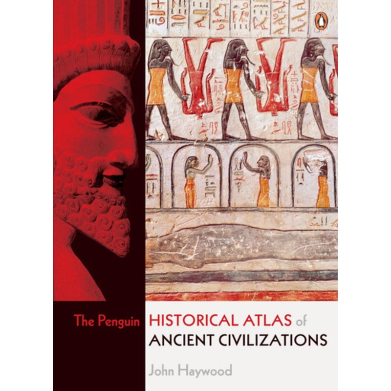 The Penguin Historical Atlas of Ancient Civilizations by John Haywood