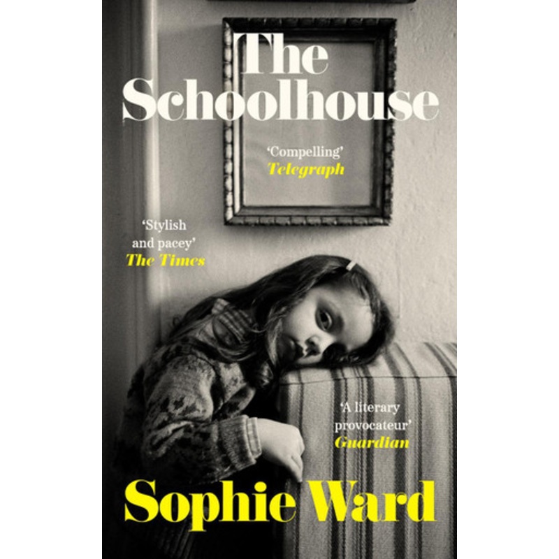 The Schoolhouse: ‘Stylish, pacy and genuinely frightening’ The Times Sophie Ward 9781472156303