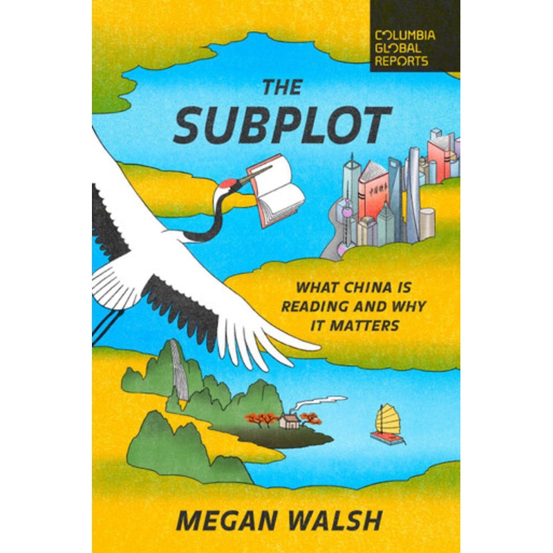 The Subplot: What China Is Reading and Why It Matters by Megan Walsh