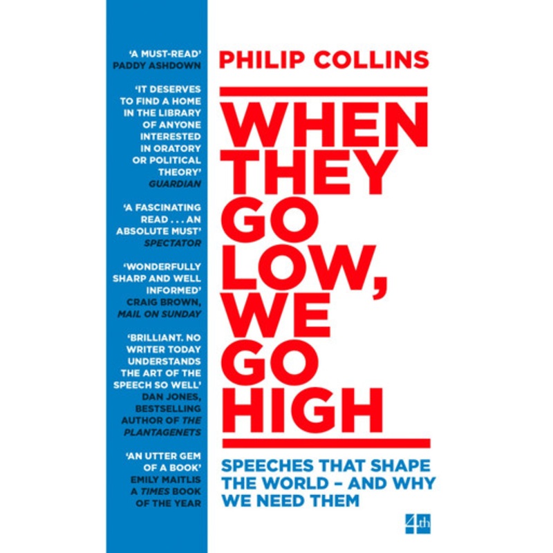 When They Go Low, We Go High: Speeches that shape the world – and why we need them by Philip Collins 9780008235680