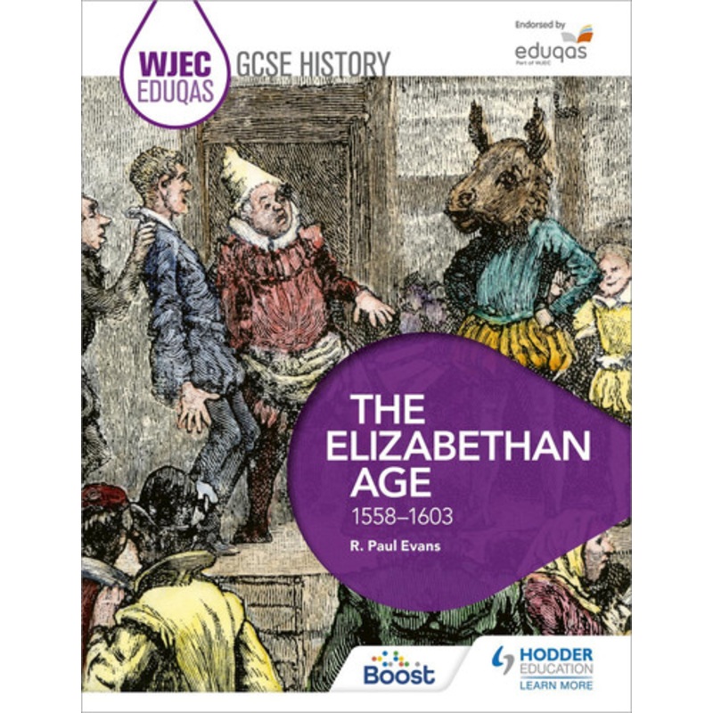 WJEC Eduqas GCSE History: The Elizabethan Age, 1558-1603 R. Paul Evans 9781471868078
