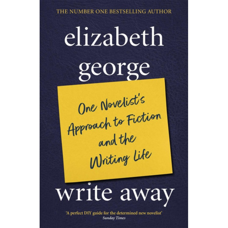 Write Away: One Novelist’s Approach To Fiction and the Writing Life by Elizabeth George 9780340832097