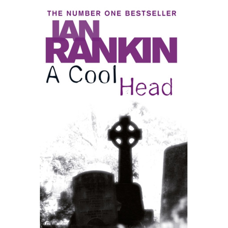 A Cool Head: From the Iconic #1 Bestselling Writer of Channel 4’s MURDER ISLAND Ian Rankin 9780752884493