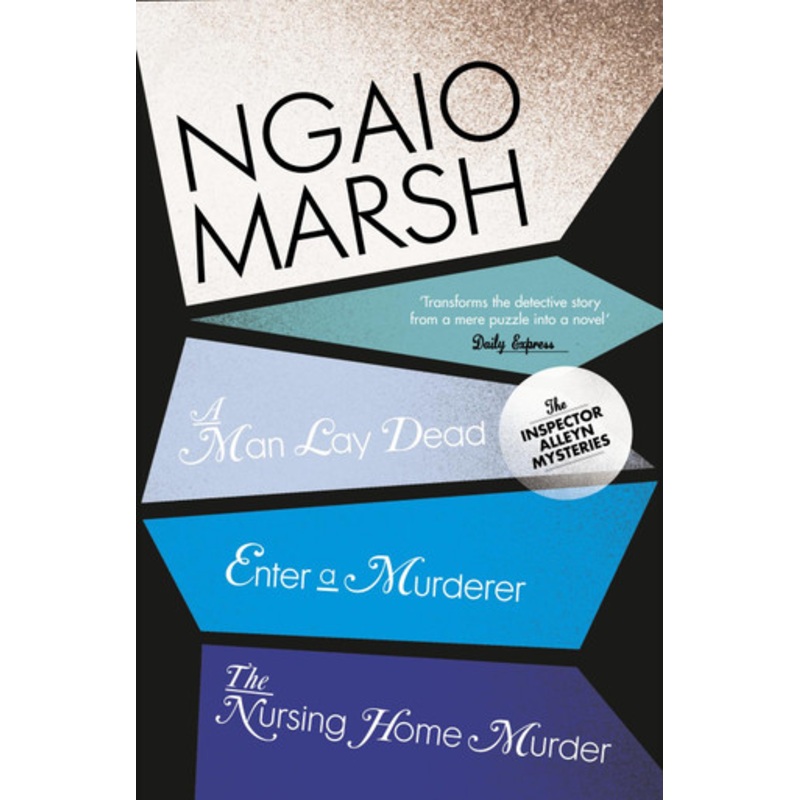 A Man Lay Dead / Enter a Murderer / The Nursing Home Murder (The Ngaio Marsh Collection, Book 1) by Ngaio Marsh