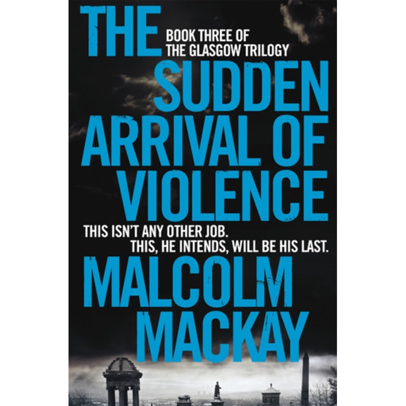 The Sudden Arrival of Violence by Malcolm MacKay 9781447290766