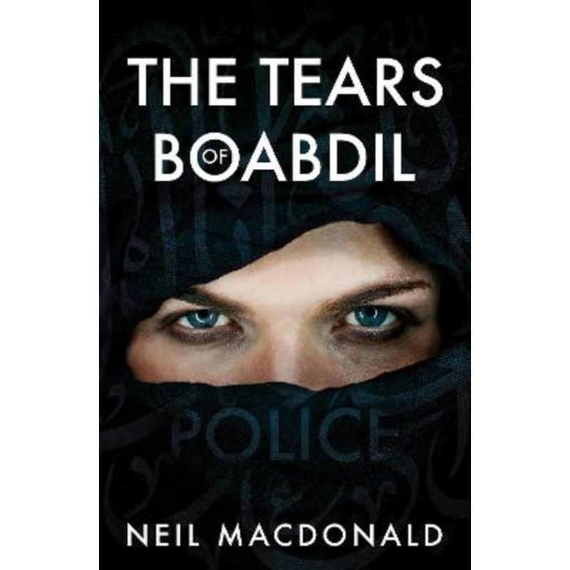 The Tears of Boabdil by Neil MacDonald