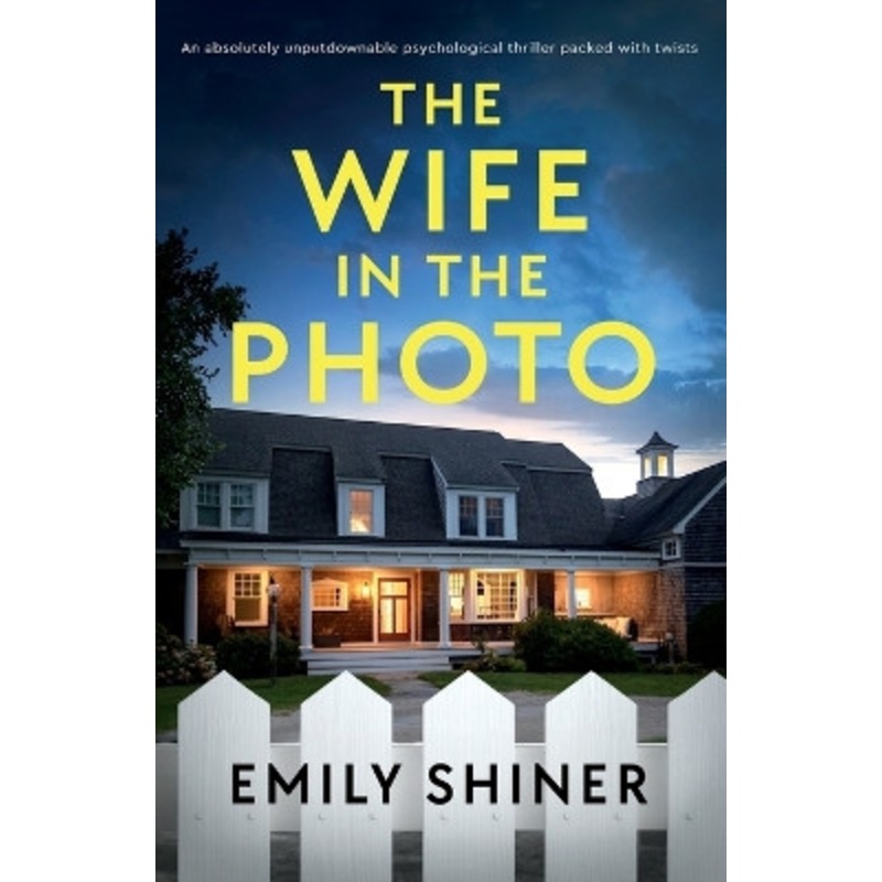 The Wife in the Photo: An absolutely unputdownable psychological thriller packed with twists by Emily Shiner 9781837903863