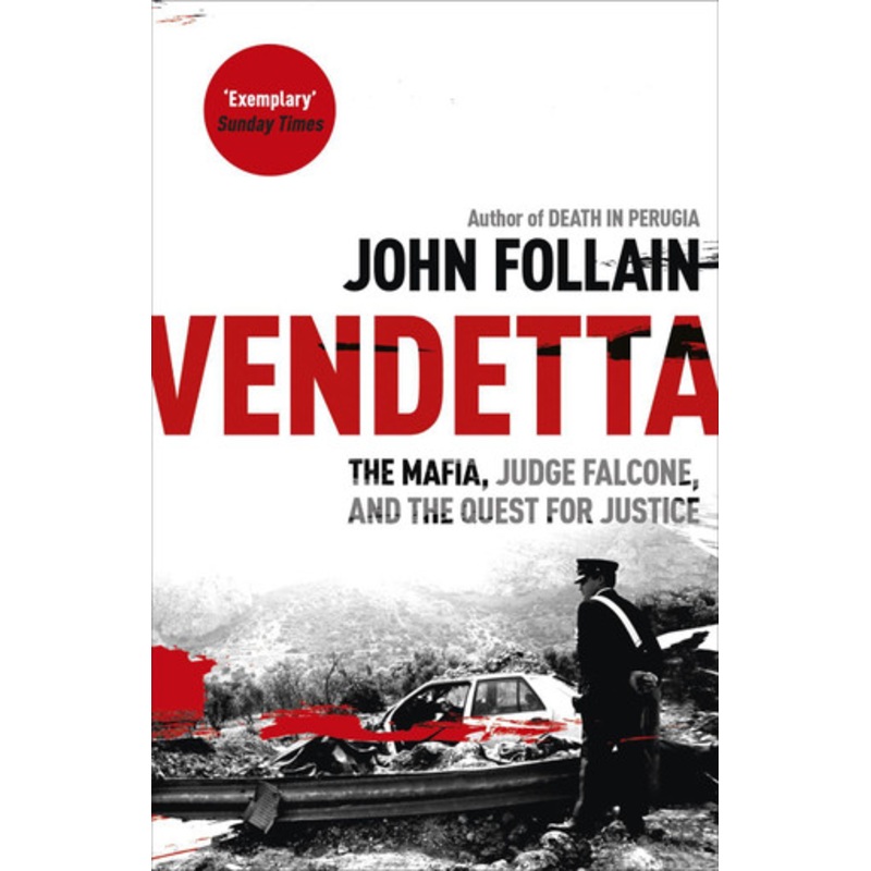 Vendetta: The Mafia, Judge Falcone and the Quest for Justice John Follain 9781444714142