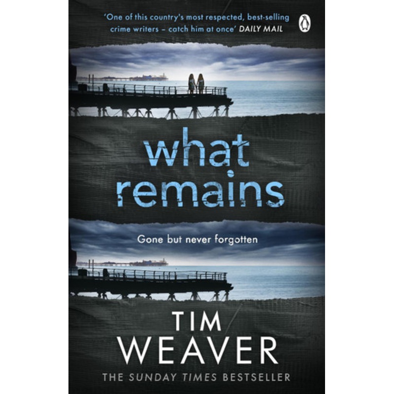 What Remains: The killer is watching . . . in this SINISTER THRILLER by Tim Weaver