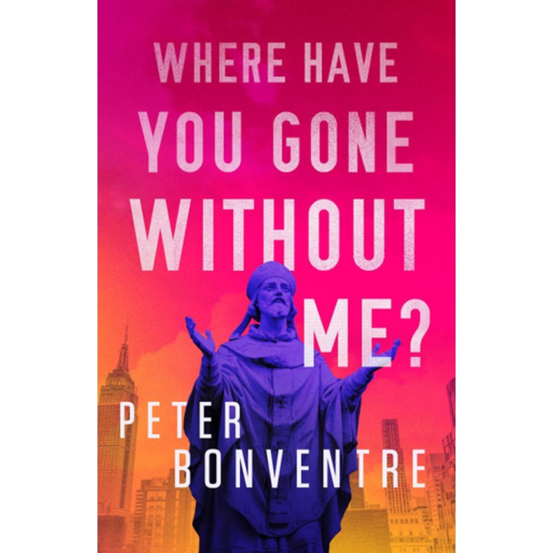 Where Have You Gone Without Me? Peter Bonventre 9781684426201