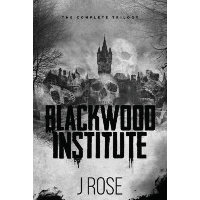 Blackwood Institute: The Complete Trilogy by J Rose 9781915987068