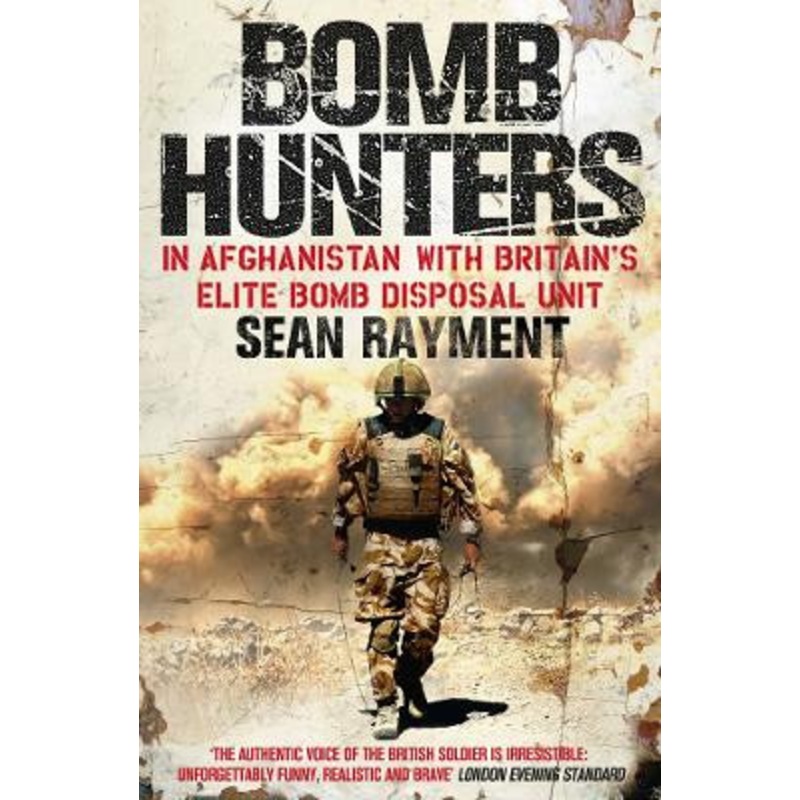 Bomb Hunters: In Afghanistan with Britains Elite Bomb Disposal Unit by Sean Rayment 9780007427963