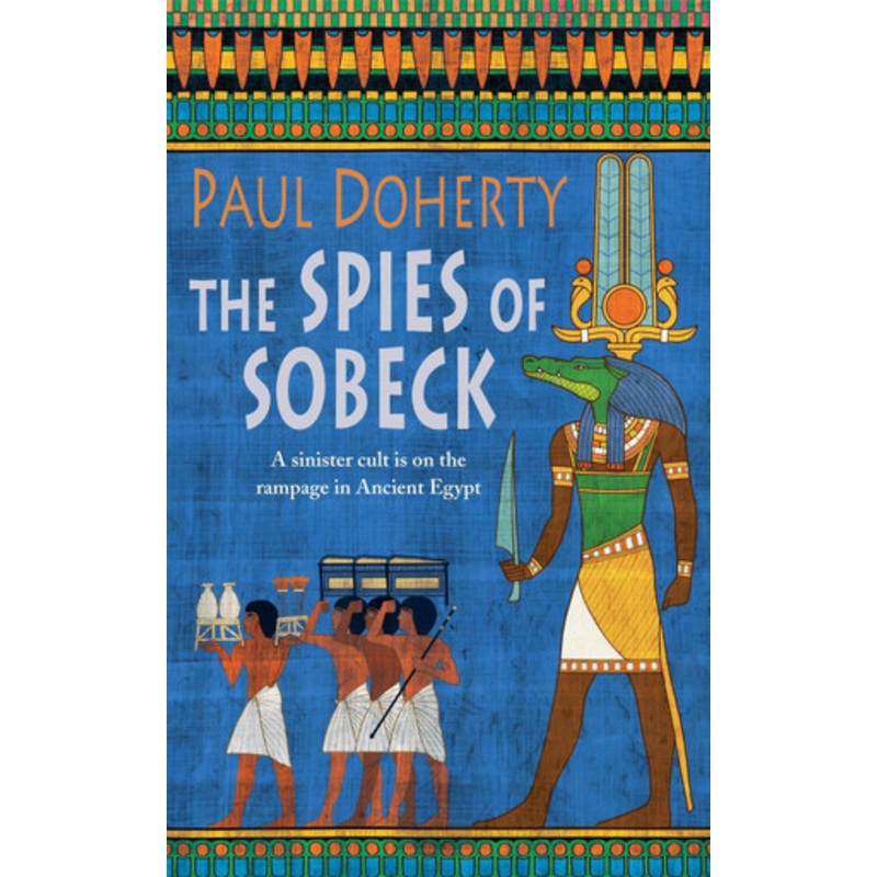 The Spies of Sobeck (Amerotke Mysteries, Book 7): Murder and intrigue from Ancient Egypt by Paul Doherty