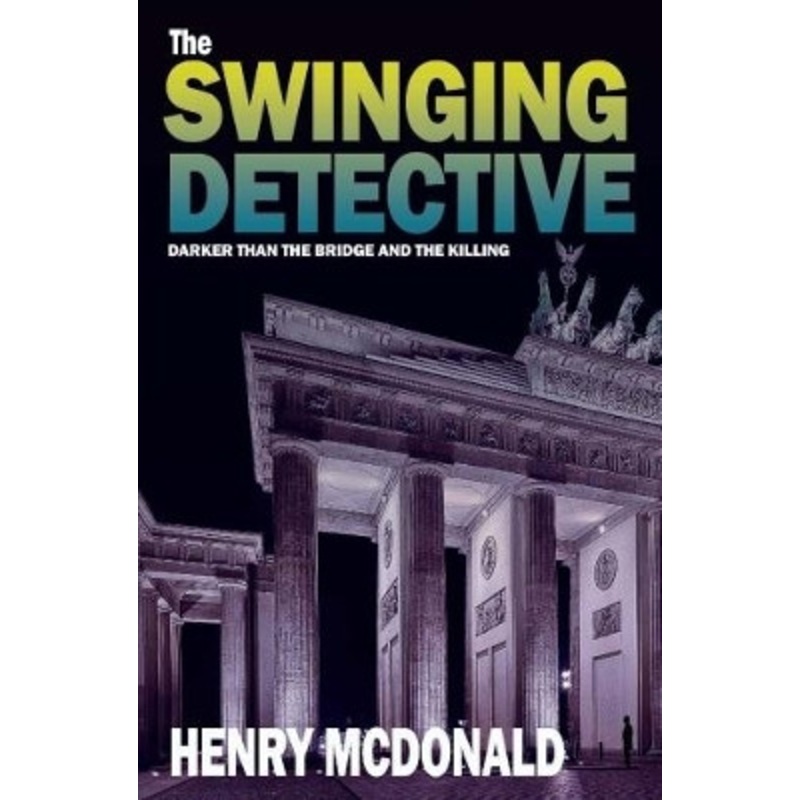 The Swinging Detective: A Martin Peters Mystery by Henry McDonald 9781783341177