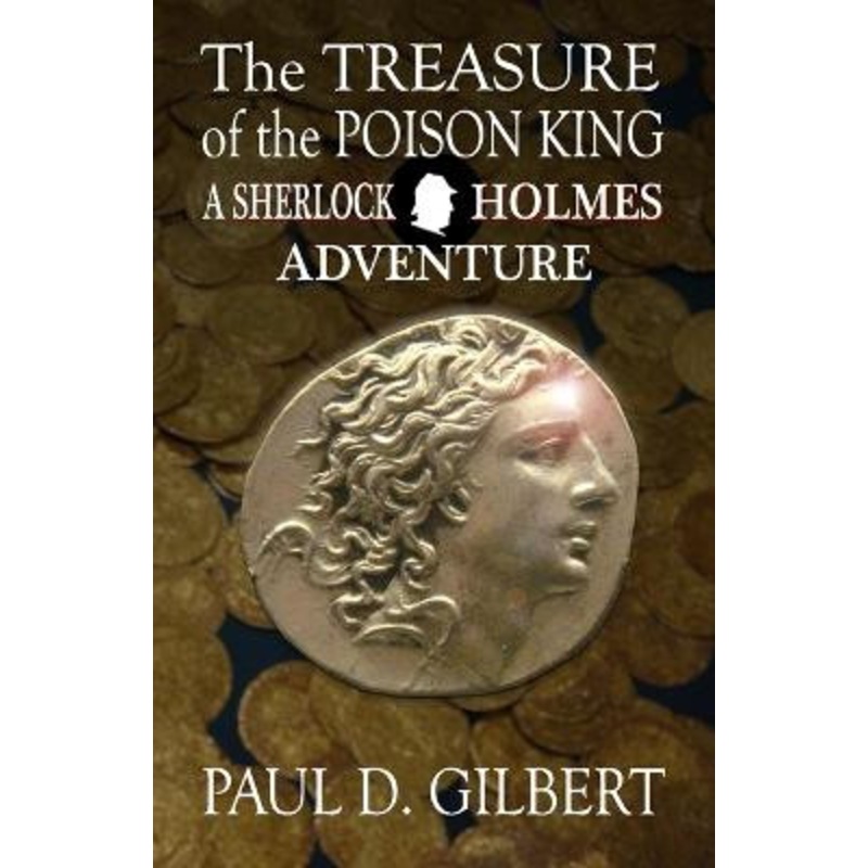 The Treasure of the Poison King – A Sherlock Holmes Adventure Paul D Gilbert 9781787057869
