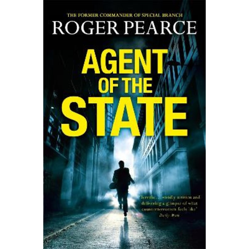 Agent of the State: A groundbreaking new thriller by the former commander of special branch by Roger Pearce