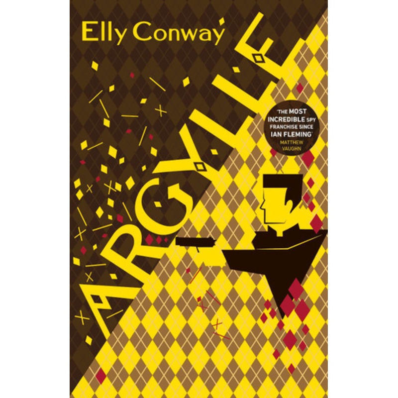 Argylle: The Explosive Spy Thriller That Inspired the new Matthew Vaughn film starring Henry Cavill and Bryce Dallas Howard by Elly Conway 9781787635920