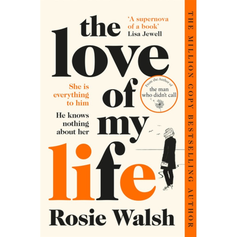 The Love of My Life: Another OMG love story from the million copy bestselling author of The Man Who Didn’t Call by Rosie Walsh 9781509828340