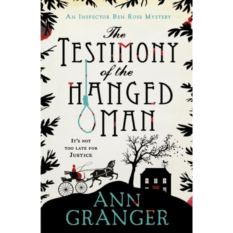 The Testimony of the Hanged Man (Inspector Ben Ross Mystery 5): A Victorian crime mystery of injustice and corruption by Ann Granger