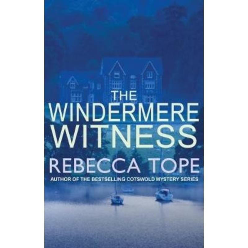 The Windermere Witness: Death mars the beauty of the Lake District by Rebecca Tope