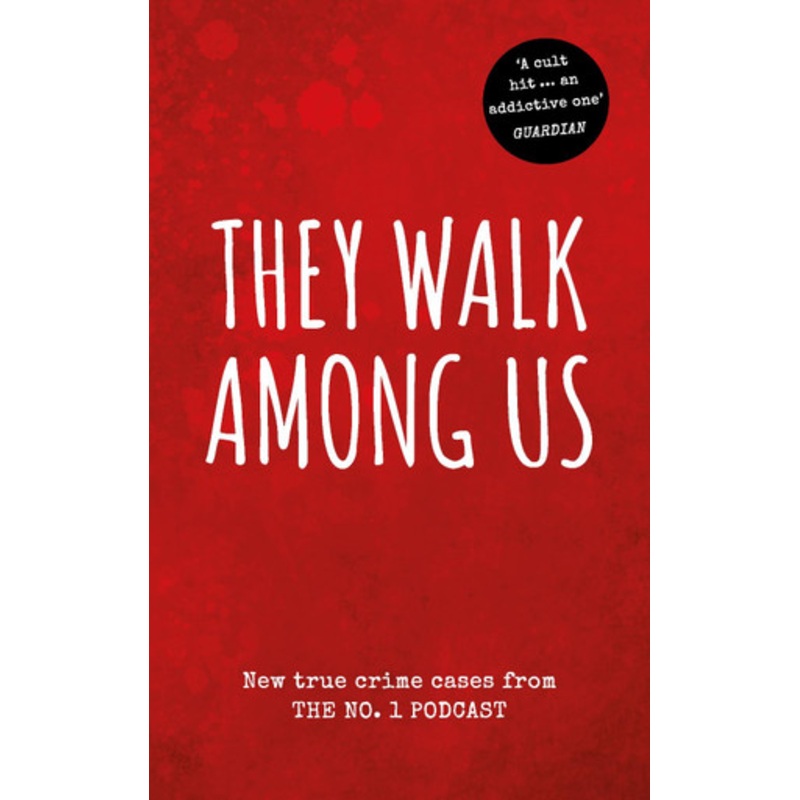 They Walk Among Us: New true crime cases from the No.1 podcast by Benjamin and Rosanna Fitton