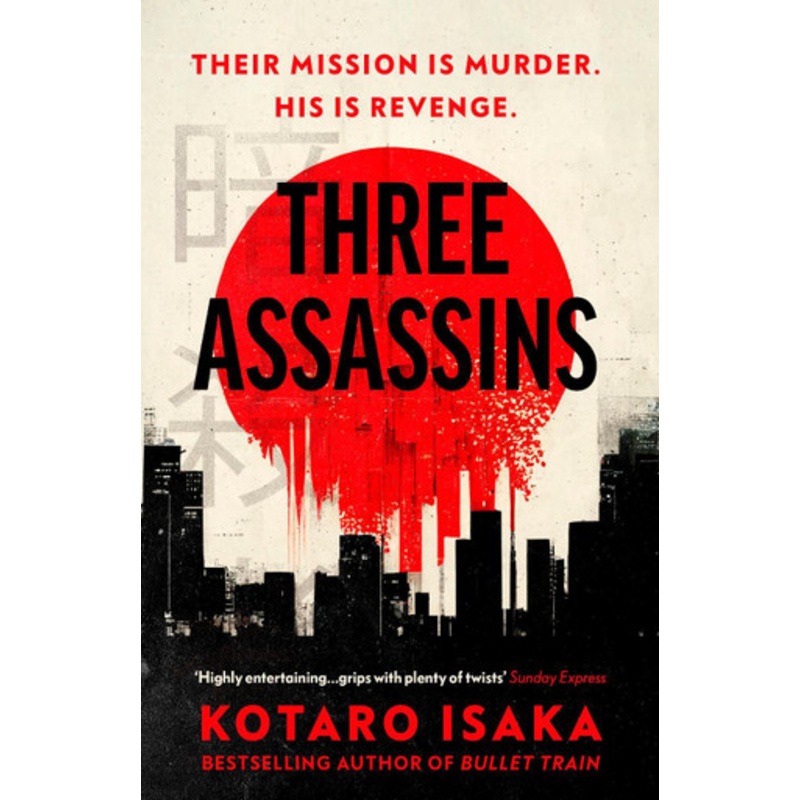 Three Assassins: A propulsive new thriller from the bestselling author of BULLET TRAIN by Kotaro Isaka