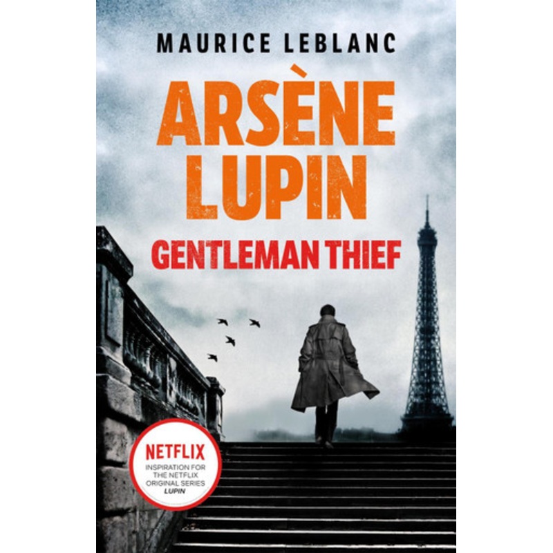 Arsene Lupin, Gentleman-Thief: the inspiration behind the hit Netflix TV series, LUPIN Maurice Leblanc 9781398706248