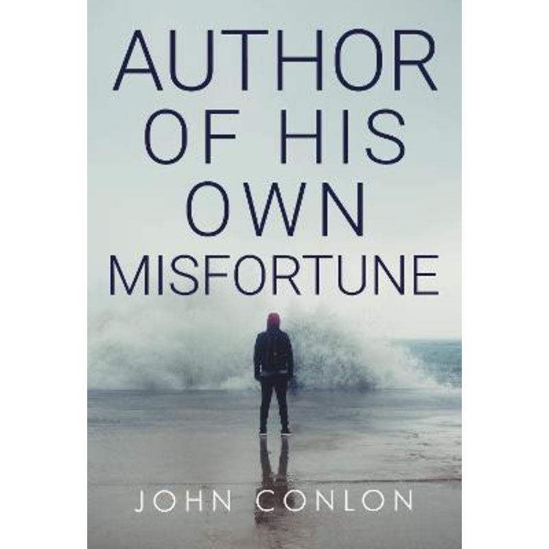 Author of His Own Misfortune by John Conlon