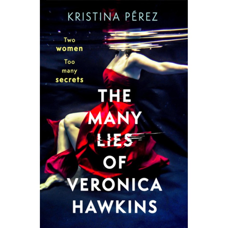 The Many Lies of Veronica Hawkins: An addictive and deliciously glamorous thriller with a shocking twist by Kristina Prez 9781408719015