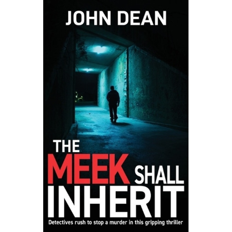 The Meek Shall Inherit: Detectives rush to stop a murder in this gripping thriller by John Dean 9781804623022