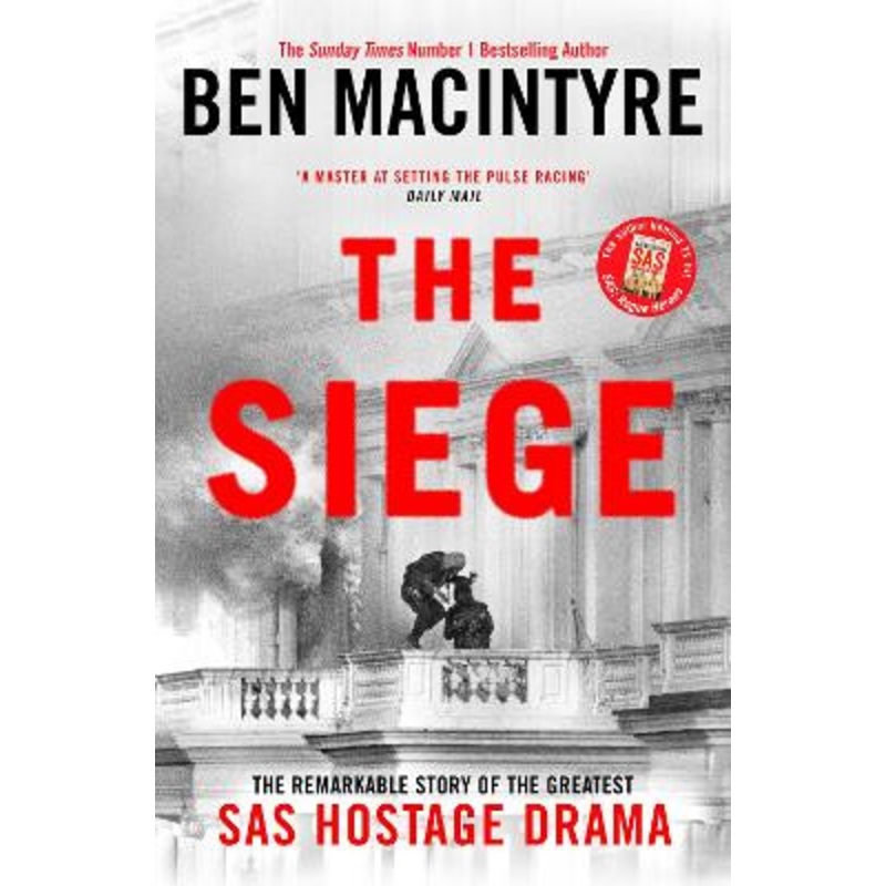 The Siege: The Remarkable Story of the Greatest SAS Hostage Drama Ben Macintyre 9780241675687