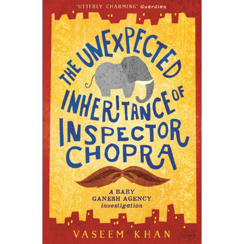 The Unexpected Inheritance of Inspector Chopra: Baby Ganesh Agency Book 1 Vaseem Khan 9781473612280