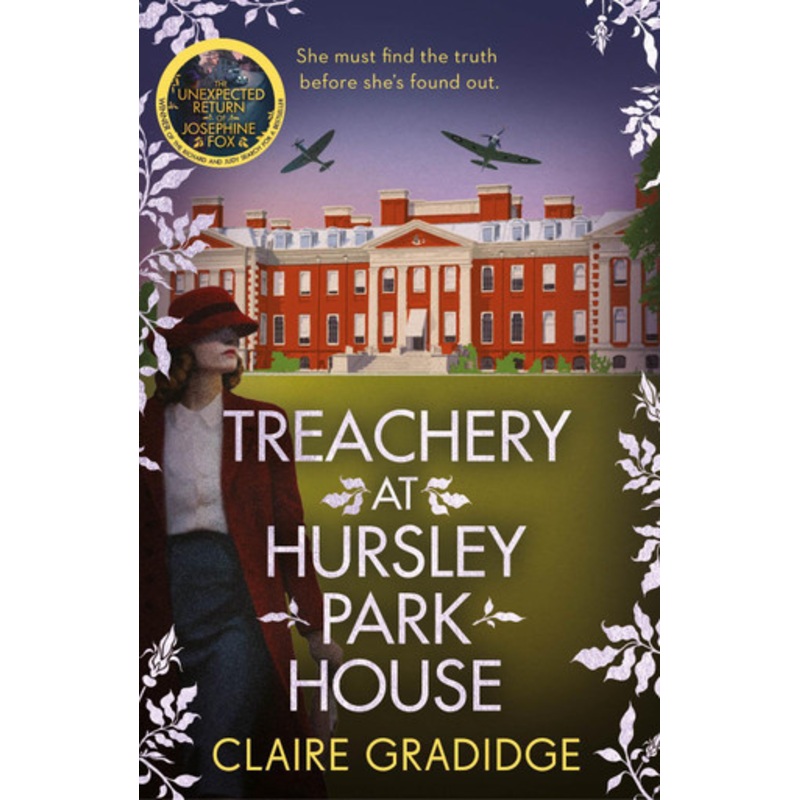 Treachery at Hursley Park House: The intriguing new WWII mystery featuring wily heroine Josephine Fox by Claire Gradidge