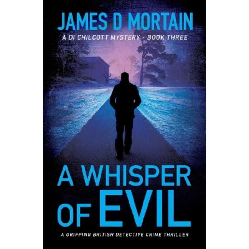 A Whisper Of Evil: A gripping British detective crime thriller by James D Mortain 9781916008496