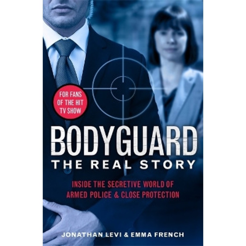 Bodyguard: The Real Story: Inside the secretive world of armed police and close protection by Jonathan Levi 9781789464108