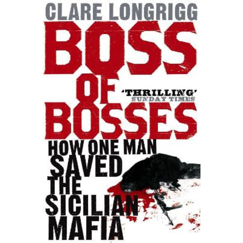 Boss of Bosses: How One Man Saved the Sicilian Mafia Clare Longrigg 9780719568596